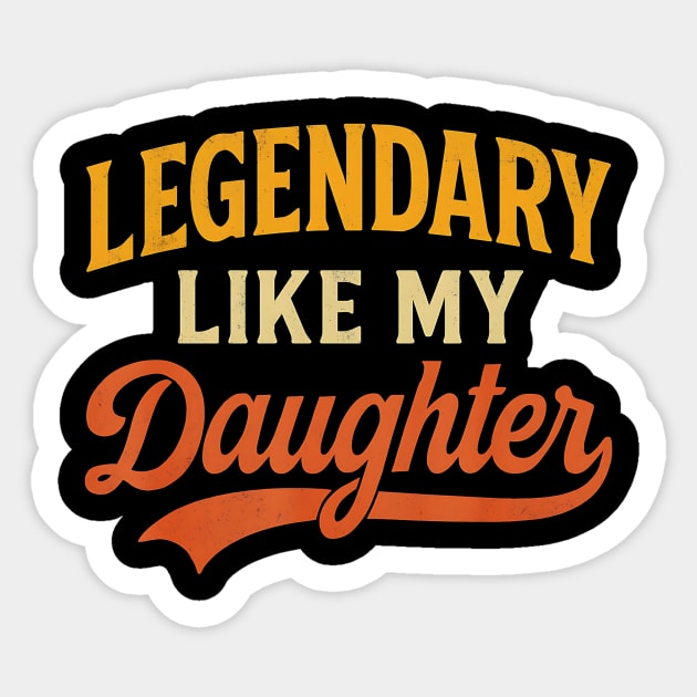 Legendary Like My Daughter – Funny Retro Father’s Day for Dad Sticker by ArtistTee ⭐⭐⭐⭐⭐